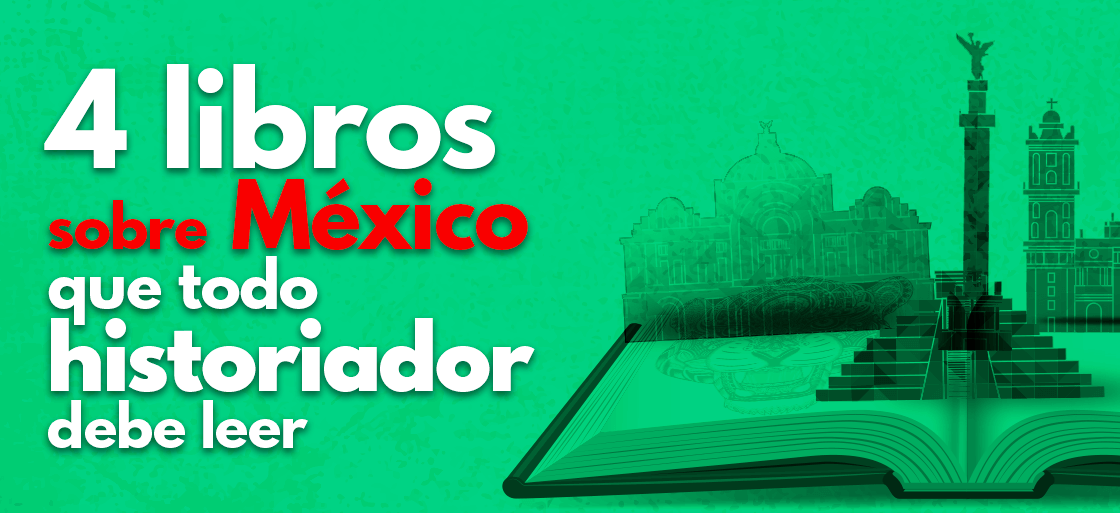 4 libros sobre México que todo historiador debe leer - Universidad IEU