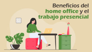 Beneficios Del Home Office Y El Trabajo Presencial 02