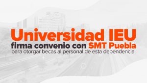 Universidad Ieu Firma Convenio Con Smt Puebla Para Otorgar Becas Al Personal De Esta Dependencia